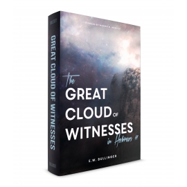 The Great Cloud of Witnesses (Exposition of Hebrews 11)