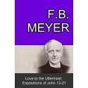 Love to the Uttermost: Expositions of John 13-21 by F. B. Meyer