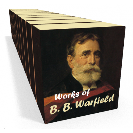 Works of Benjamin Breckinridge (B. B.) Warfield (10 volumes)