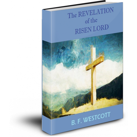 The Revelation of the Risen Lord, by B. F. Westcott