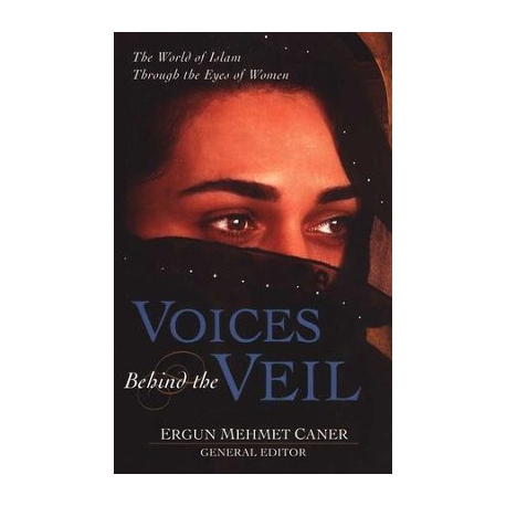 Voices Behind the Veil: The World of Islam through the Eyes of Women