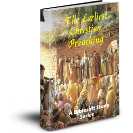 The Earliest Christian Preaching: A Biblesoft Study Series