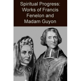 Spiritual Progress: Works of Fenelon and Madame Guyon