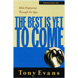 The Best Is Yet to Come: Bible Prophecies through the Ages