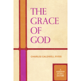 The Grace of God, by Charles Ryrie