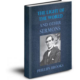 The Light of the World: Sermons of Phillips Brooks