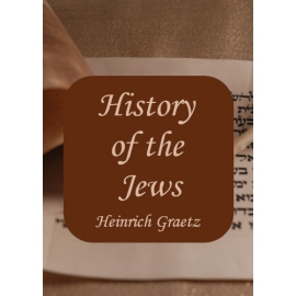 History of the Jews Heinrich Graetz