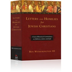 Letters and Homilies for Jewish Christians:  A Socio-Rhetorical Commentary on Hebrews, James and Jude