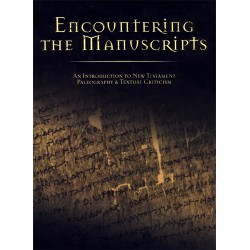 Encountering the Manuscripts: An Introduction to New Testament Paleography and Textual Criticism