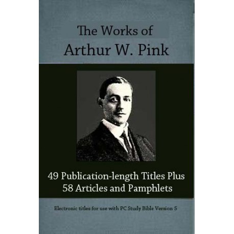 Works of Arthur W. Pink -- 9-Volumes Including 49 Published Titles Plus 58 Articles and Pamphlets